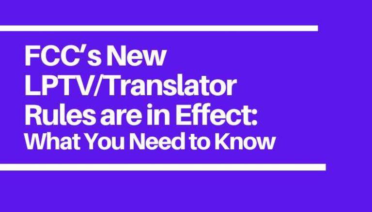 FCC’s New LPTV/Translator Rules are in Effect: What You Need to Know